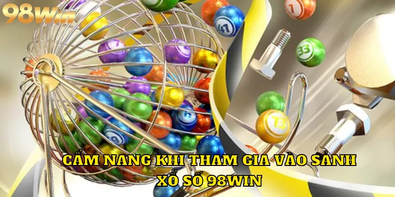 Cẩm nang khi tham gia vào sảnh xổ số 98WIN