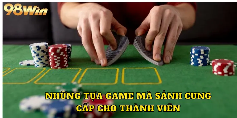 Những tựa game mà sảnh cung cấp cho thành viên