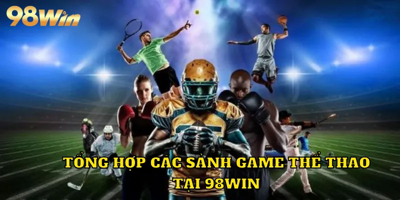 Tổng hợp các sảnh game thể thao tại 98WIN