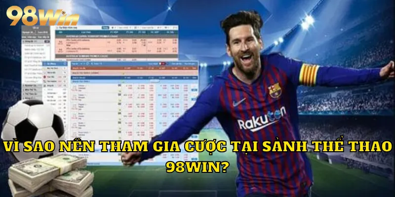 Vì sao nên tham gia cược tại sảnh thể thao 98WIN?